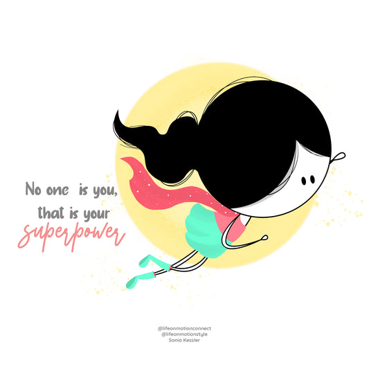 No one is you, that's your superpower!