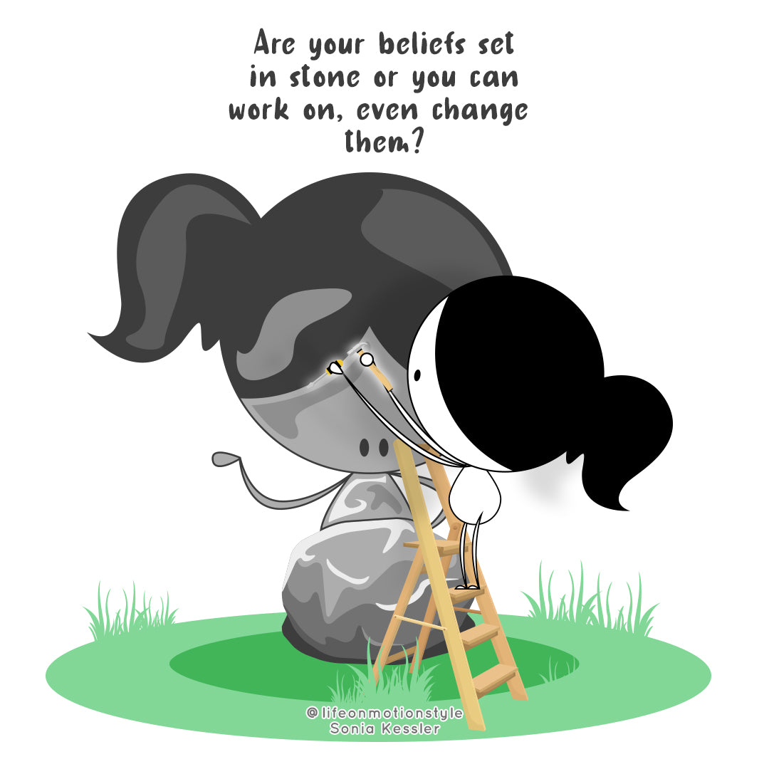 Are your beliefs set in stone or you can work on -even change – them?