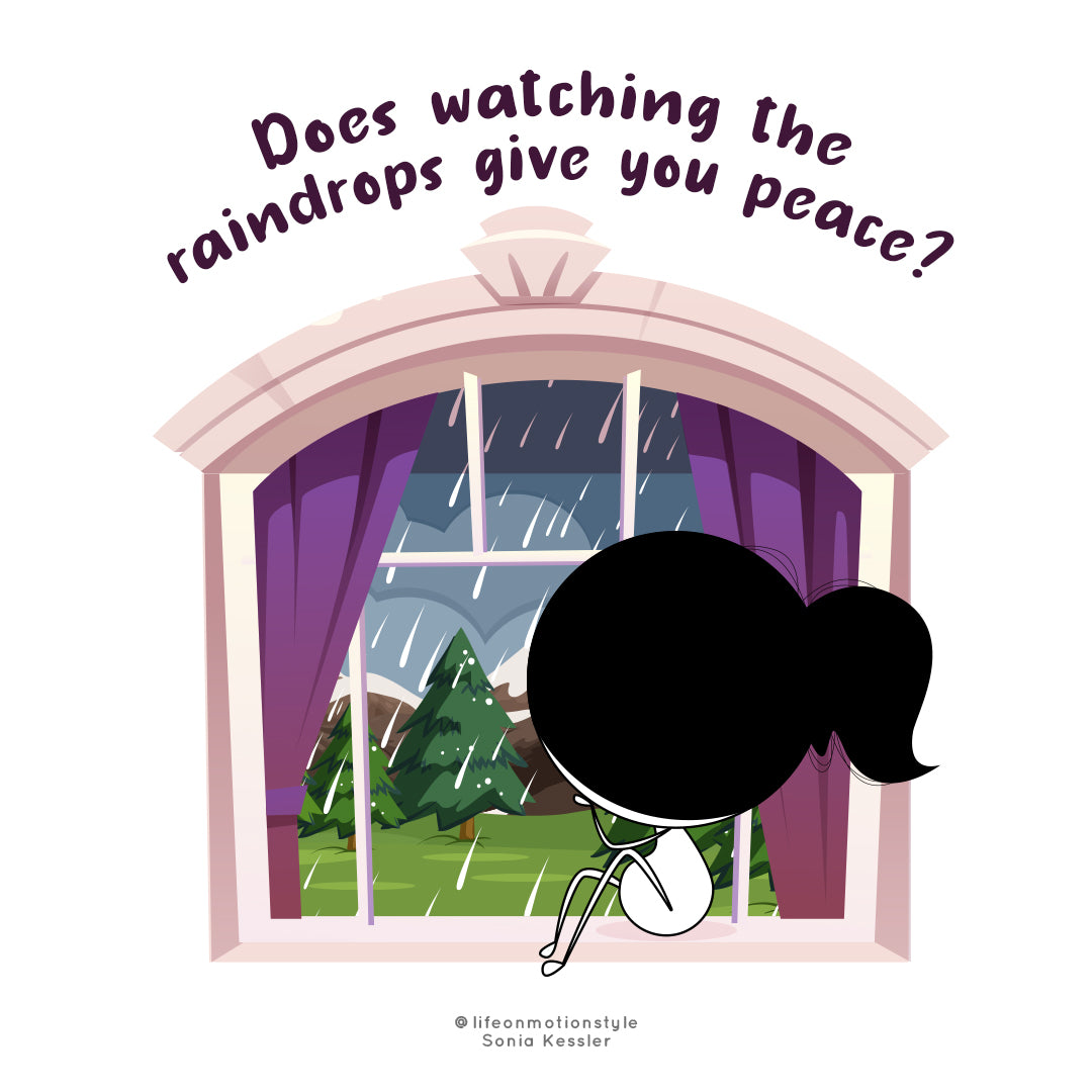 Does watching the raindrops give you peace?